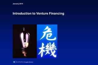 January 2015
Introduction to Venture Financing
Douglas Abrams
 