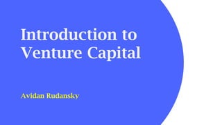 Introduction to
Venture Capital
Avidan Rudansky
 