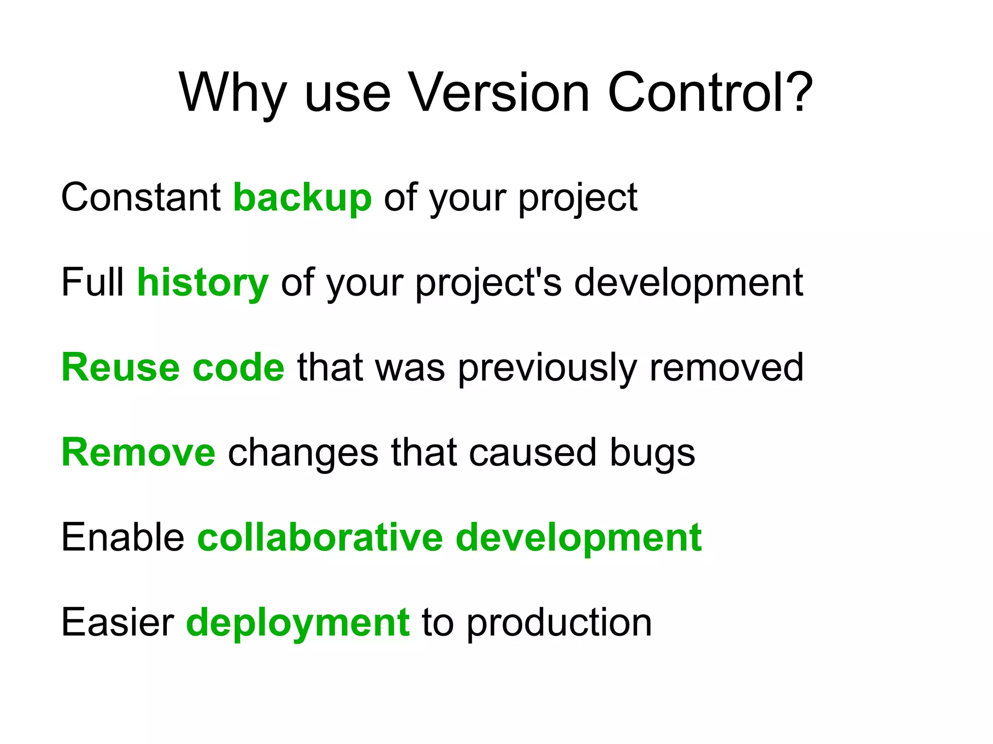 Why use Version Control? Constant backup of your project 