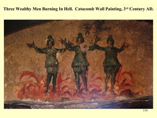 116
Three Wealthy Men Burning In Hell. Catacomb Wall Painting, 3rd
Century AD.
 