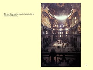 138
The size of the interior space in Hagia Sophia is
almost overwhelming.
 