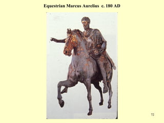 72
Equestrian Marcus Aurelius c. 180 AD
 