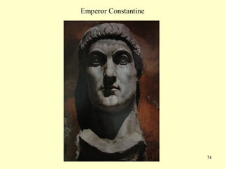 74
Emperor Constantine
 