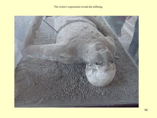 90
The victim’s expressions reveals the suffering.
 