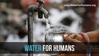 www.WaterForHumans.org

WATER FOR HUMANS

 