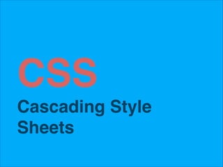 CSS!
Cascading Style
Sheets

 