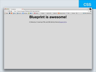 CSS

body {!
background: #d9d9d9;!
font-family: "Helvetica Neue",!
Helvetica, Arial, Sans-serif;!
text-align: center;!
}!
!

h1 {!
font-size: 50px;!
}

 