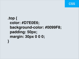 CSS

.top {!
color: #D7E0E6;!
background-color: #0099F8;!
padding: 50px;!
margin: 30px 0 0 0;!
}

 