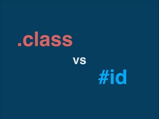 .class
vs

#id

 