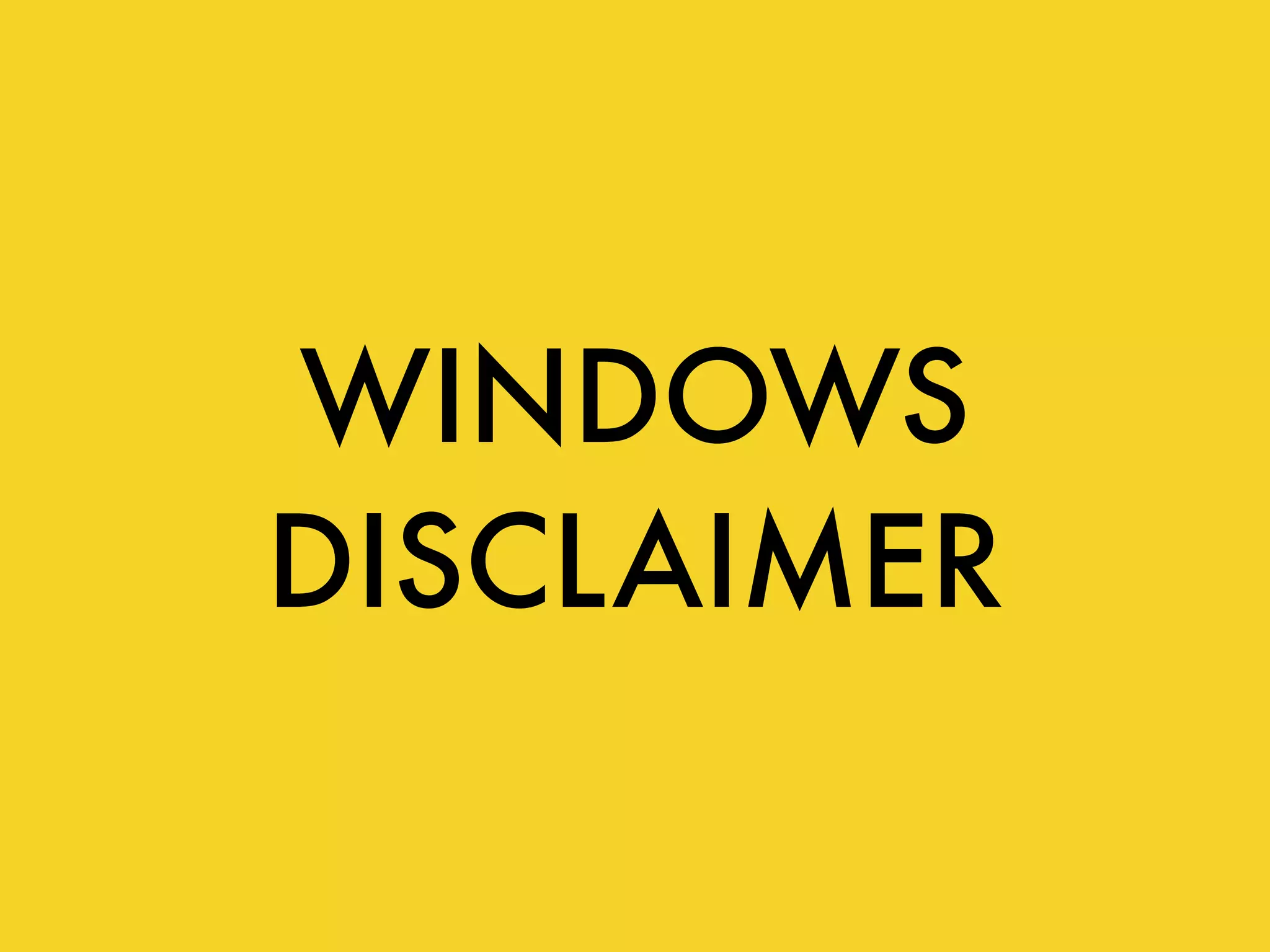 WINDOWS
DISCLAIMER
 