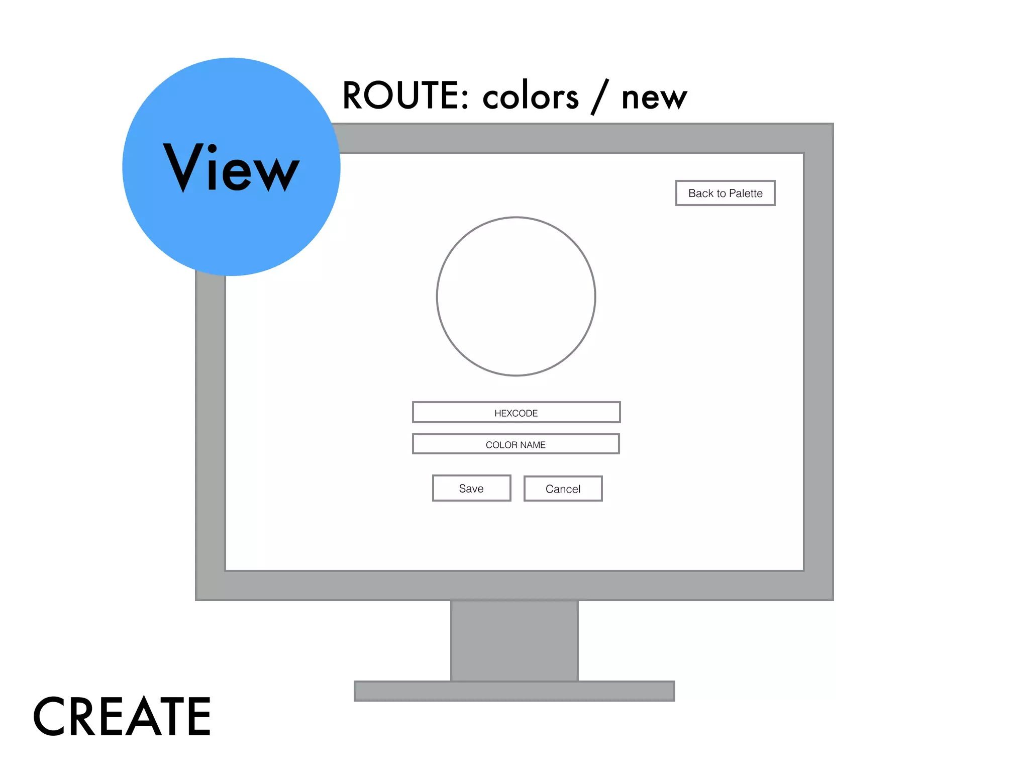 Save
ROUTE: colors / new
View
Cancel
HEXCODE
COLOR NAME
Back to Palette
CREATE
 