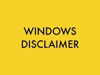 WINDOWS
DISCLAIMER
 
