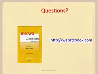 QuesFons?	
  
	
  
	
  
	
  
hUp://webrtcbook.com	
  
	
  
	
  
	
  
AdhearsionConf	
  2013	
  

94	
  

 