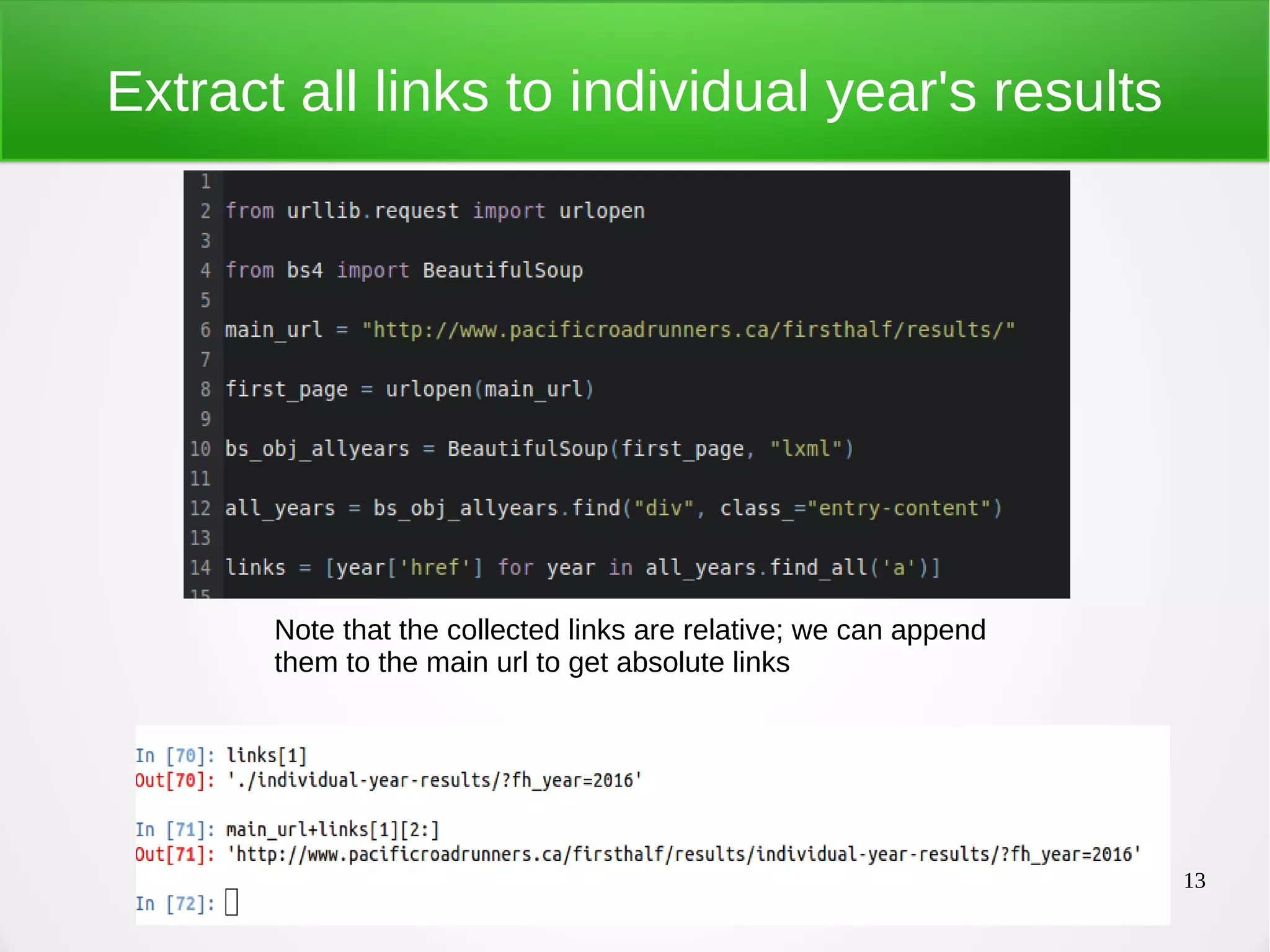13 Extract all links to individual year's results Note that the collected links are relative; we can append them to the main url to get absolute links 