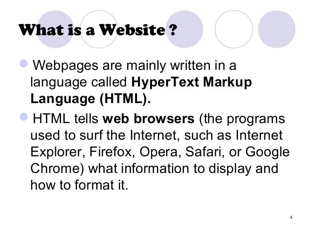 What is a Website ?
ï¬WebpagesÂ areÂ mainlyÂ writtenÂ inÂ aÂ 
languageÂ calledÂ HyperText Markup
Language (HTML).
ï¬HTMLÂ tellsÂ web b...