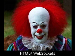 HTML5 WebSockets
 
