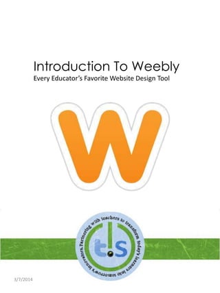 Introduction To Weebly
Every Educator’s Favorite Website Design Tool

Weebly
3/7/2014

 