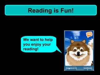 Reading is Fun! We want to help you enjoy your reading!