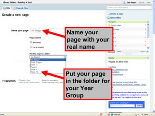 Name your
page with your
real name



Put your page
in the folder for
your Year
Group
 