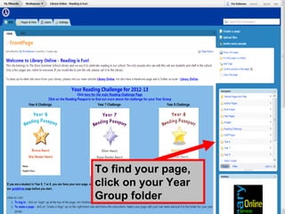 To find your page,
click on your Year
Group folder
 