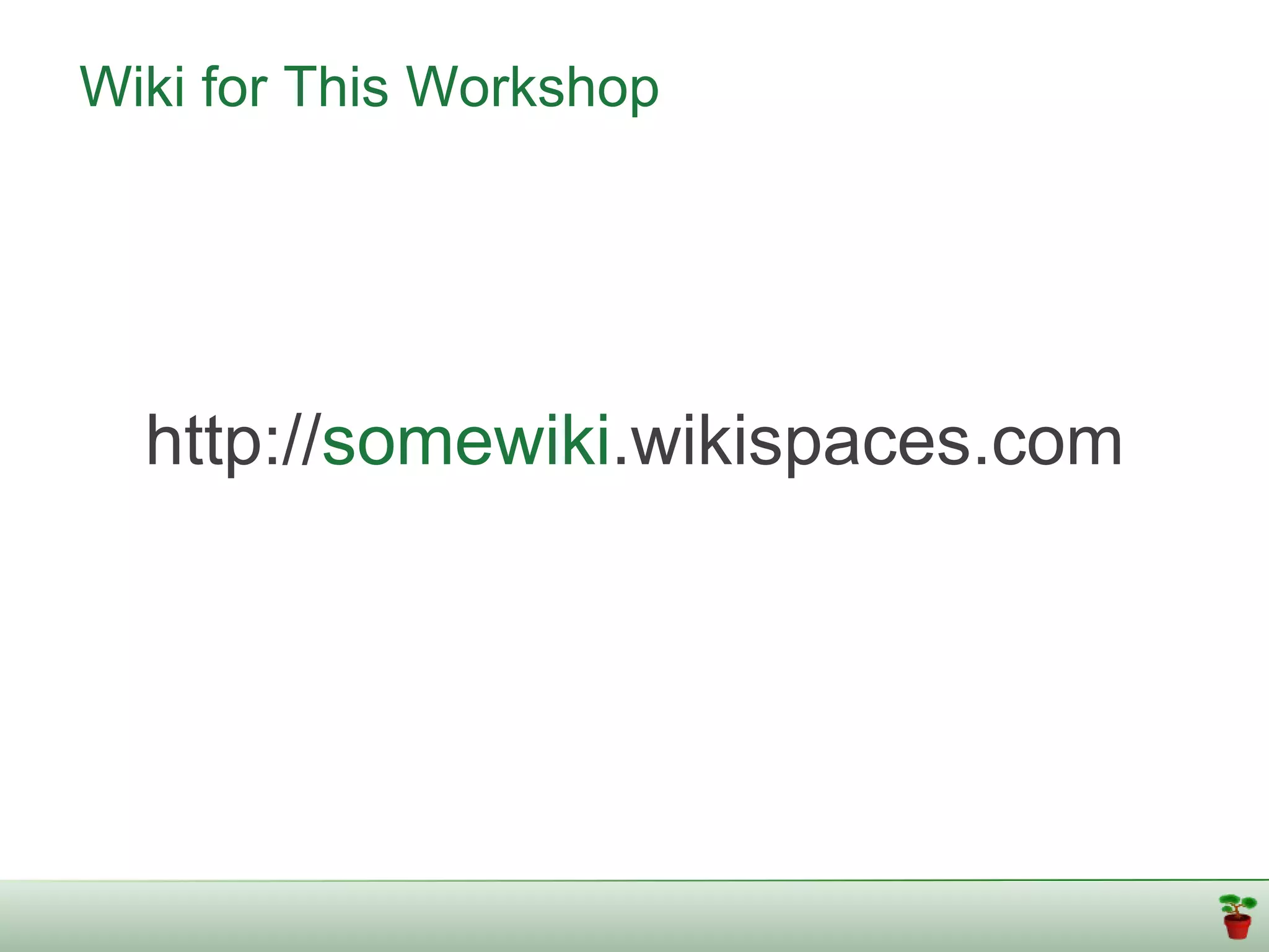 Wiki for This Workshop




  http://somewiki.wikispaces.com
 