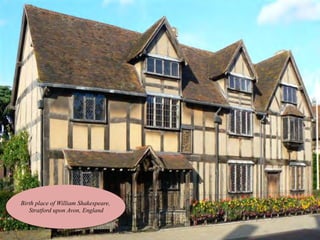 Birth place of William Shakespeare,
Stratford upon Avon, England
 