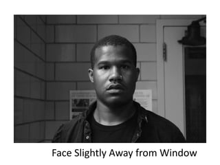 Face Slightly Away from Window
 