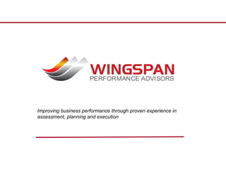 Improving business performance through proven experience in
assessment, planning and execution
 