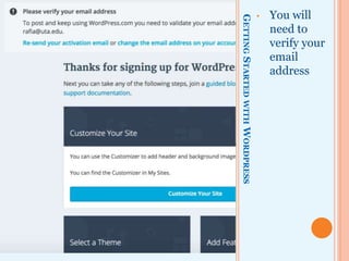 GETTINGSTARTEDWITHWORDPRESS
• You will
need to
verify your
email
address
 