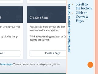 GETTINGSTARTEDWITHWORDPRESS
• Scroll to
the bottom
• Click on
Create a
Page.
 