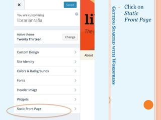 GETTINGSTARTEDWITHWORDPRESS
• Click on
Static
Front Page
 