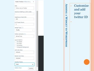 ADDINGAWIDGETTOWORDPRESS
• Customize
and add
your
twitter ID
•
 