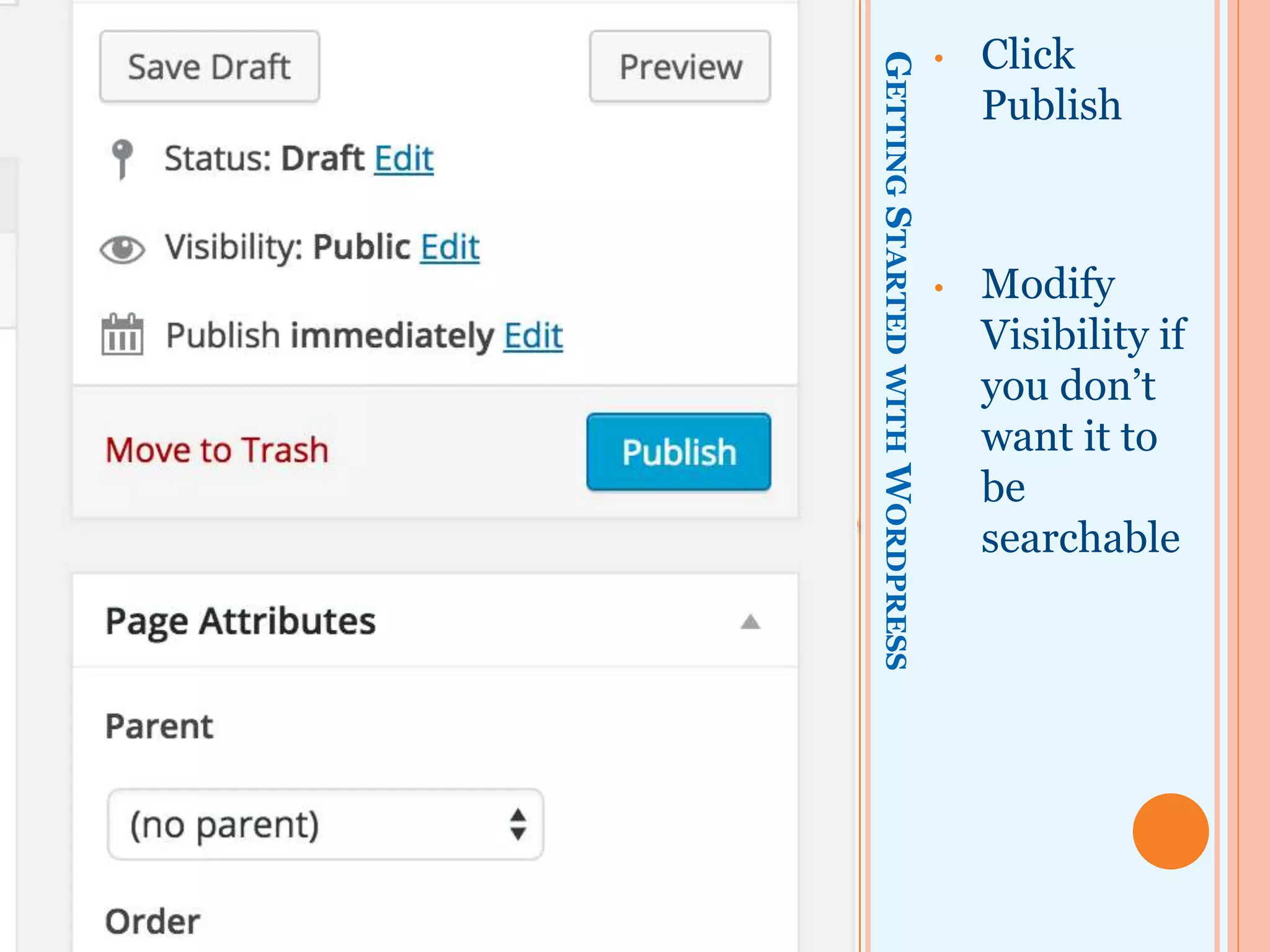 GETTINGSTARTEDWITHWORDPRESS
• Click
Publish
• Modify
Visibility if
you don’t
want it to
be
searchable
 