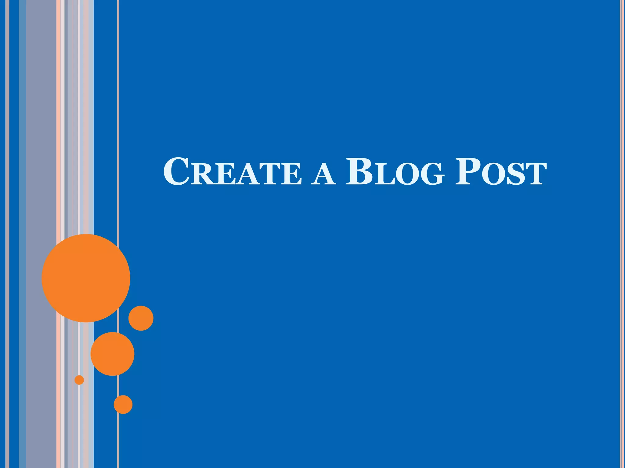 CREATE A BLOG POST
 