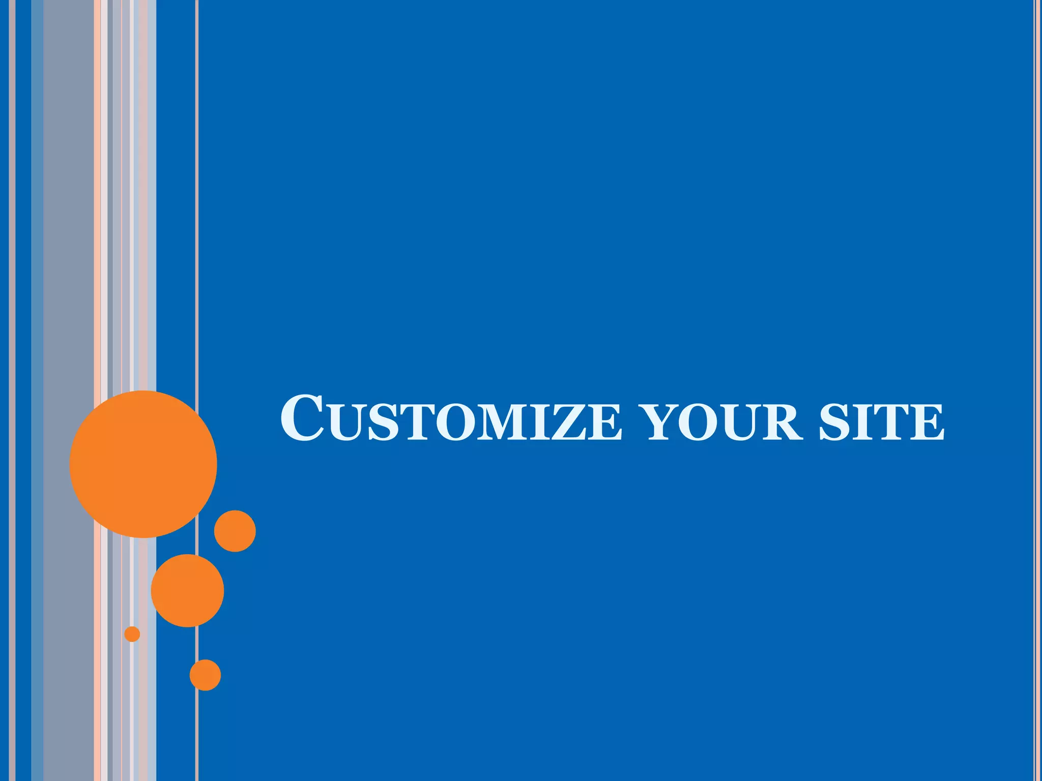 CUSTOMIZE YOUR SITE
 