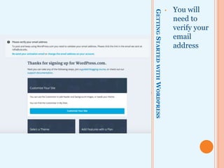 GETTINGSTARTEDWITHWORDPRESS
• You will
need to
verify your
email
address
 
