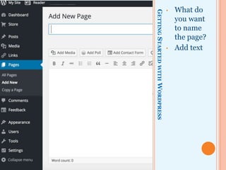 GETTINGSTARTEDWITHWORDPRESS
• What do
you want
to name
the page?
• Add text
 