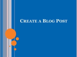 CREATE A BLOG POST
 