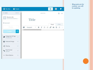 • Blog posts are for
content you will
be updating
 