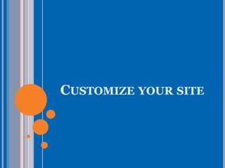 CUSTOMIZE YOUR SITE
 
