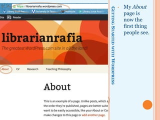 GETTINGSTARTEDWITHWORDPRESS
• My About
page is
now the
first thing
people see.
 