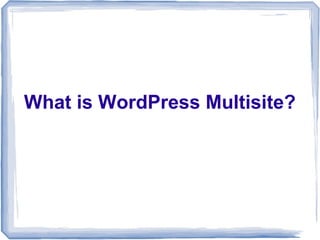 What is WordPress Multisite?
 