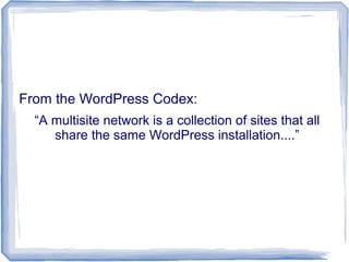 From the WordPress Codex:
  “A multisite network is a collection of sites that all
     share the same WordPress installation....”
 