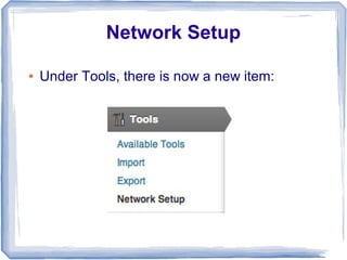 Network Setup

●   Under Tools, there is now a new item:
 