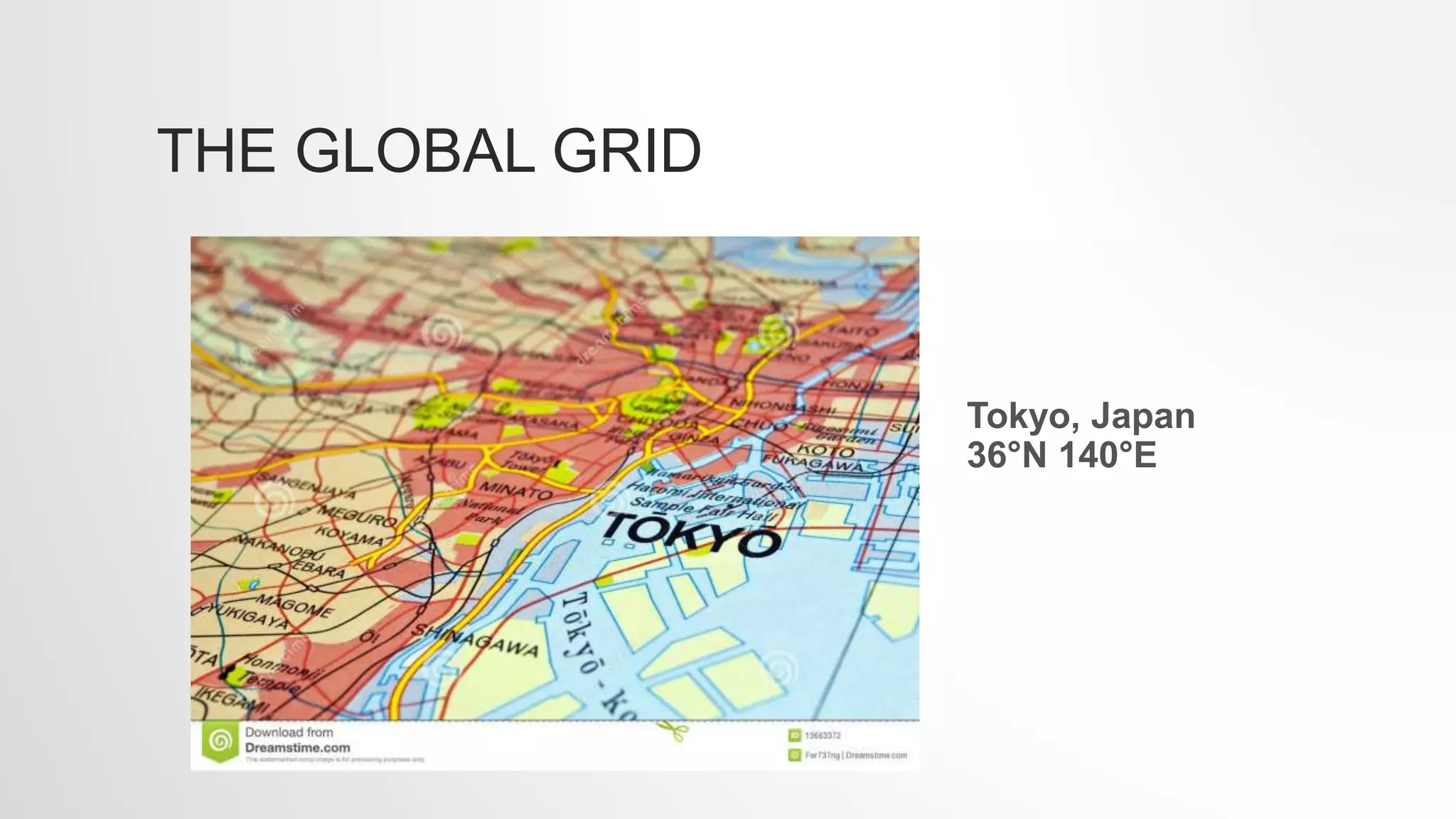 THE GLOBAL GRID
Tokyo, Japan
36°N 140°E
 