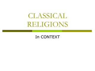 CLASSICAL RELIGIONS In CONTEXT 