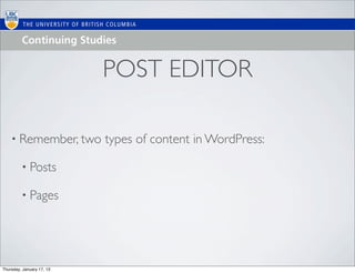 POST EDITOR

    • Remember, two        types of content in WordPress:

         • Posts

         • Pages




Thursday, January 17, 13
 