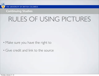 RULES OF USING PICTURES


    • Make                 sure you have the right to

    • Give            credit and link to the source




Thursday, January 17, 13
 