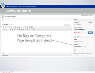 No Tags or Categories.
                           Page templates instead




Thursday, January 17, 13
 