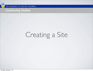 Creating a Site



Thursday, January 17, 13
 
